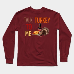 Talk Turkey To Me Long Sleeve T-Shirt